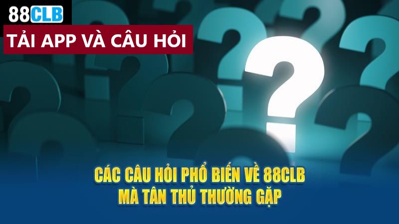 Câu hỏi phổ biến khi download app bắn cá 88CLB