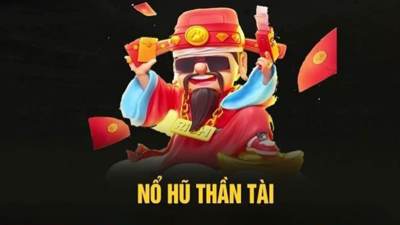 Nổ Hũ Thần Tài - Game Quay Thưởng Đem Đến Tài Lộc Cho Bet Thủ